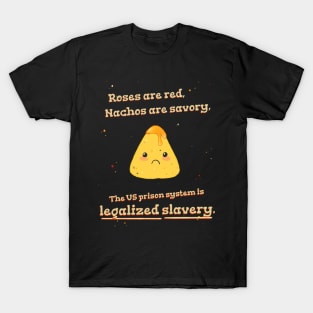 Roses are Red, Nachos are Savory, The US Prison System is Legalized Slavery T-Shirt